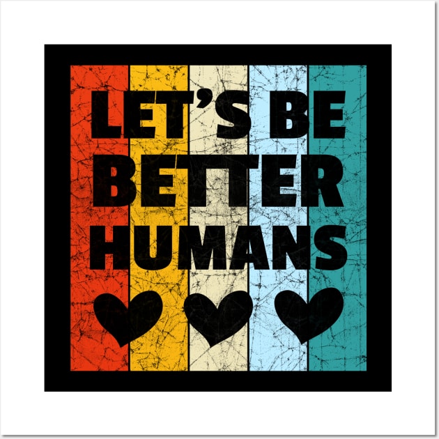 Vintage Retro Let's Be Better Humans Wall Art by heidiki.png